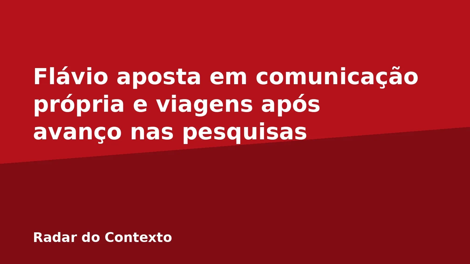 Flávio aposta em comunicação própria e viagens após avanço nas pesquisas