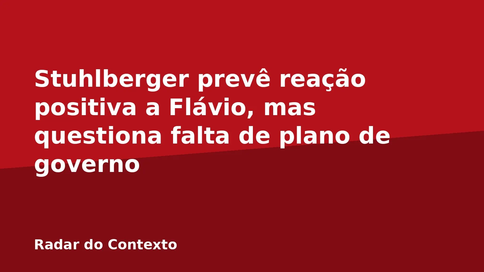 Stuhlberger prevê reação positiva a Flávio, mas questiona falta de plano de governo