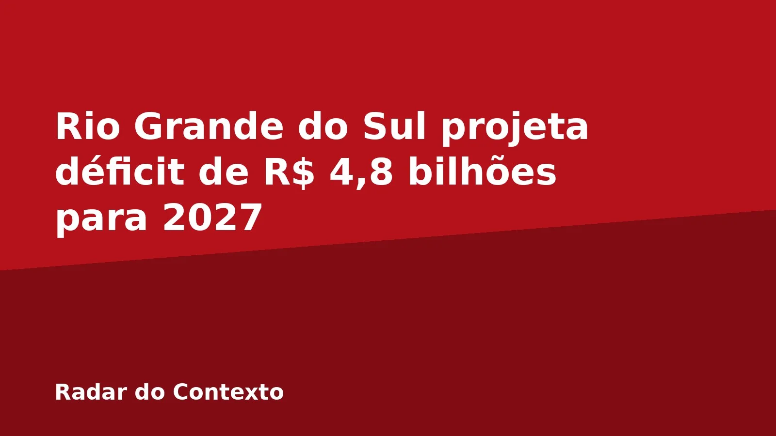 Rio Grande do Sul projeta déficit de R$ 4,8 bilhões para 2027