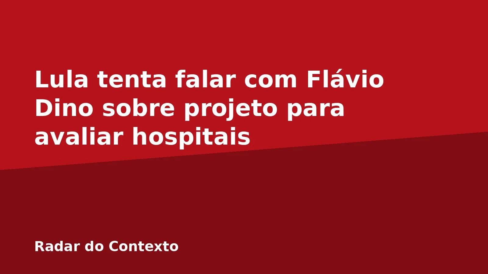 Lula tenta falar com Flávio Dino sobre projeto para avaliar hospitais