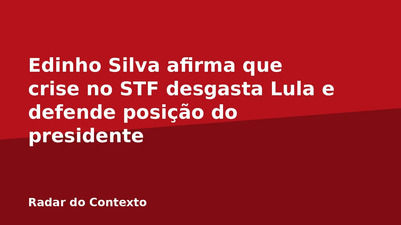 Edinho Silva afirma que crise no STF desgasta Lula e defende posição do presidente