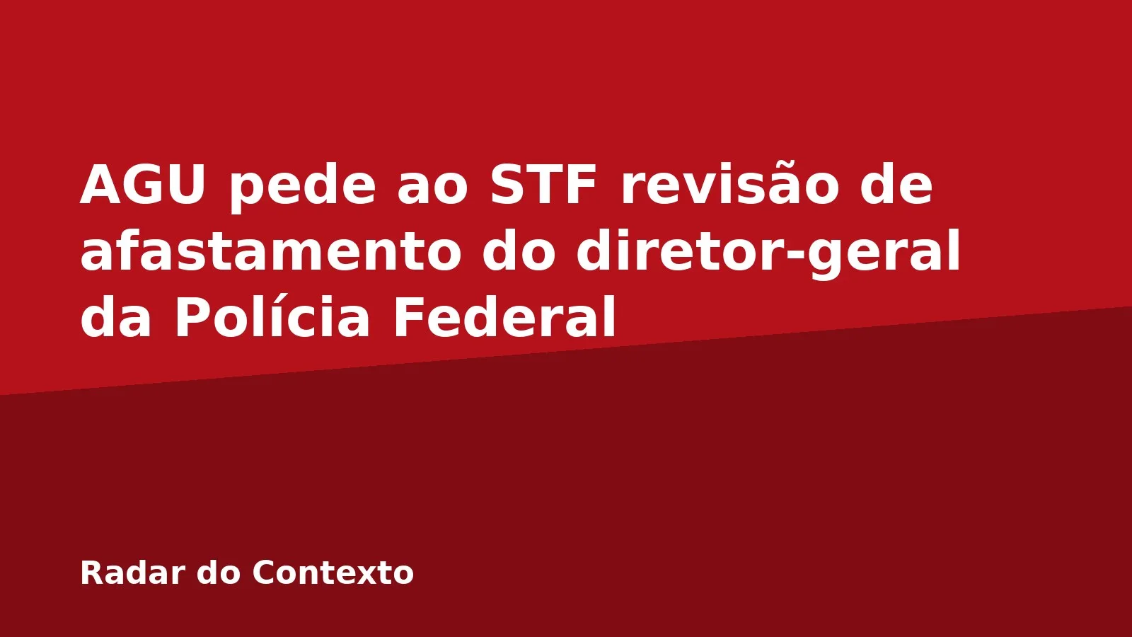 AGU pede ao STF revisão de afastamento do diretor-geral da Polícia Federal