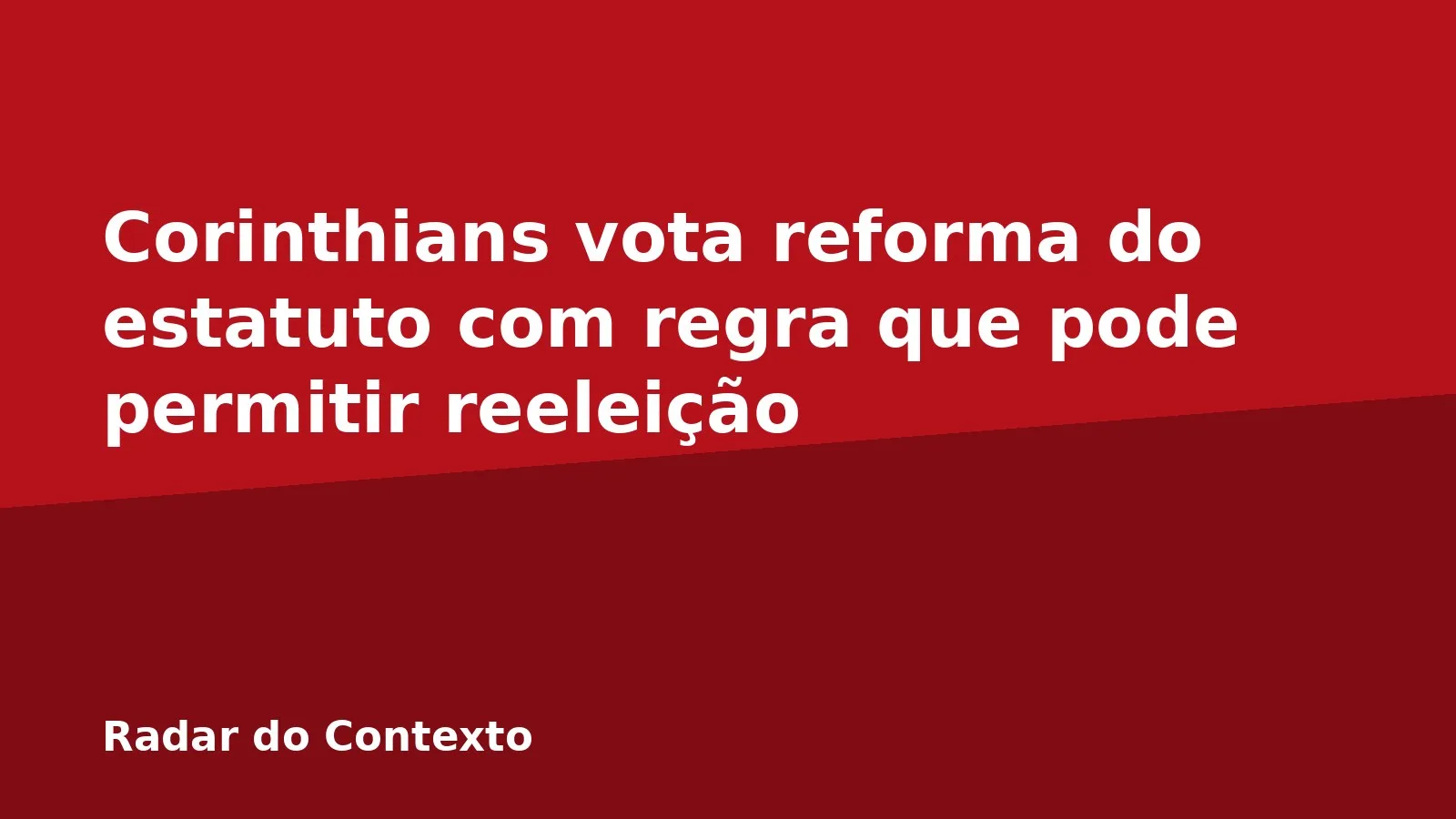 Corinthians vota reforma do estatuto com regra que pode permitir reeleição