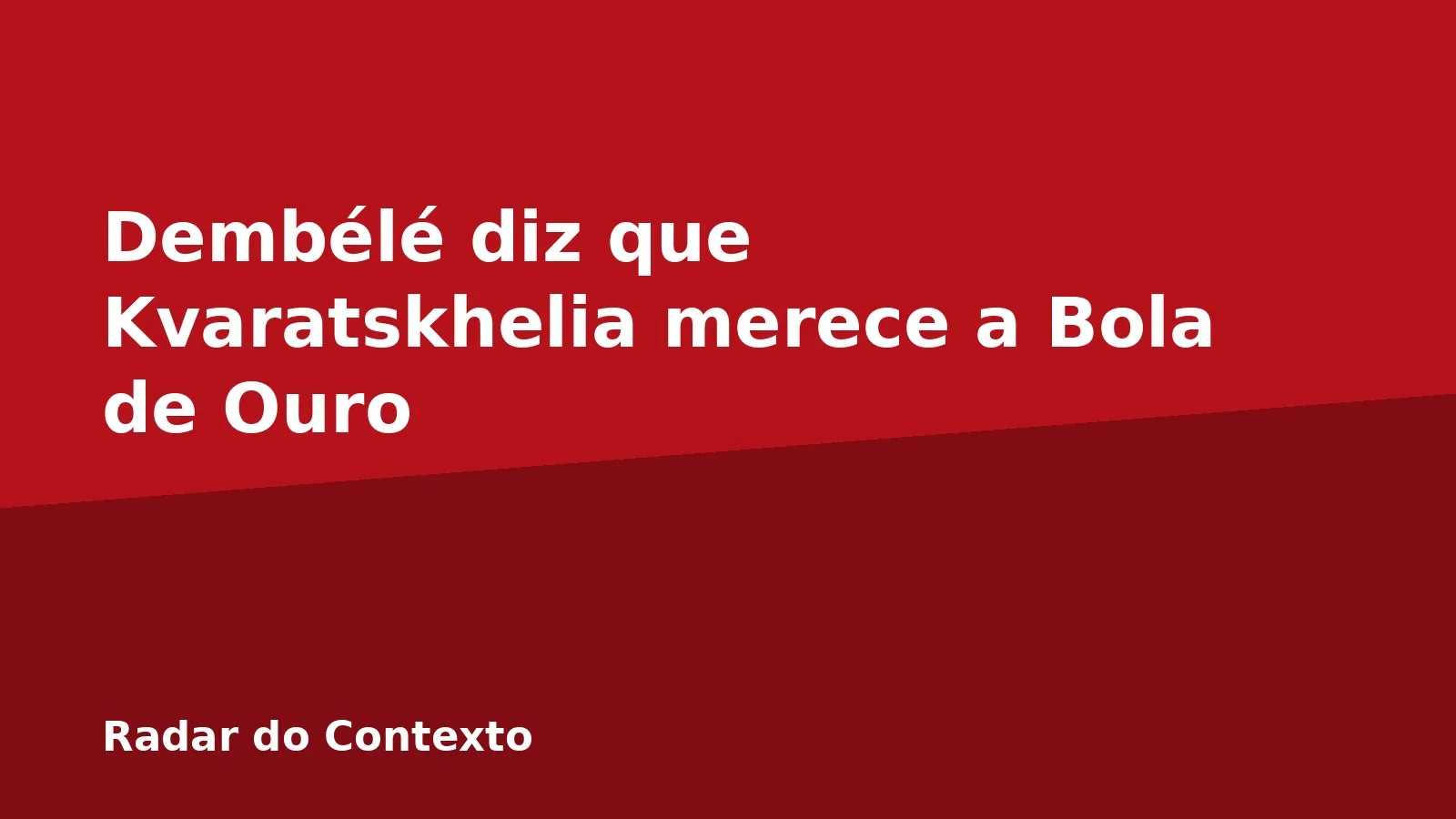 Dembélé diz que Kvaratskhelia merece a Bola de Ouro