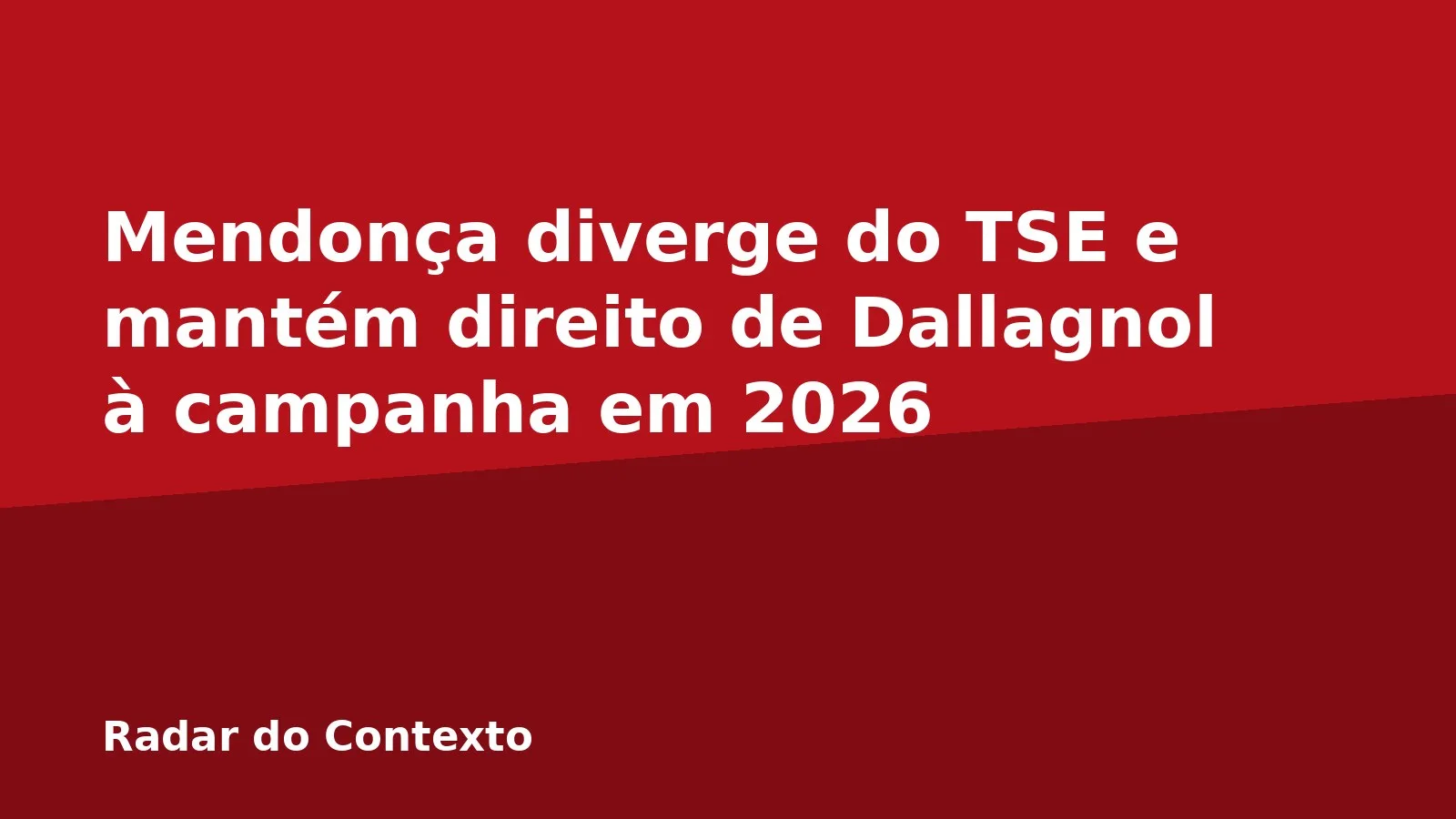 Mendonça diverge do TSE e mantém direito de Dallagnol à campanha em 2026