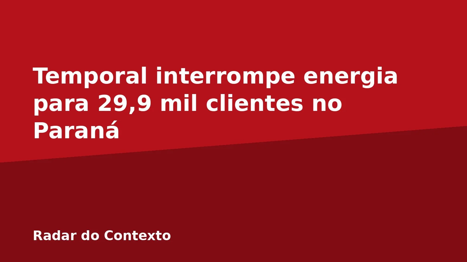 Temporal interrompe energia para 29,9 mil clientes no Paraná