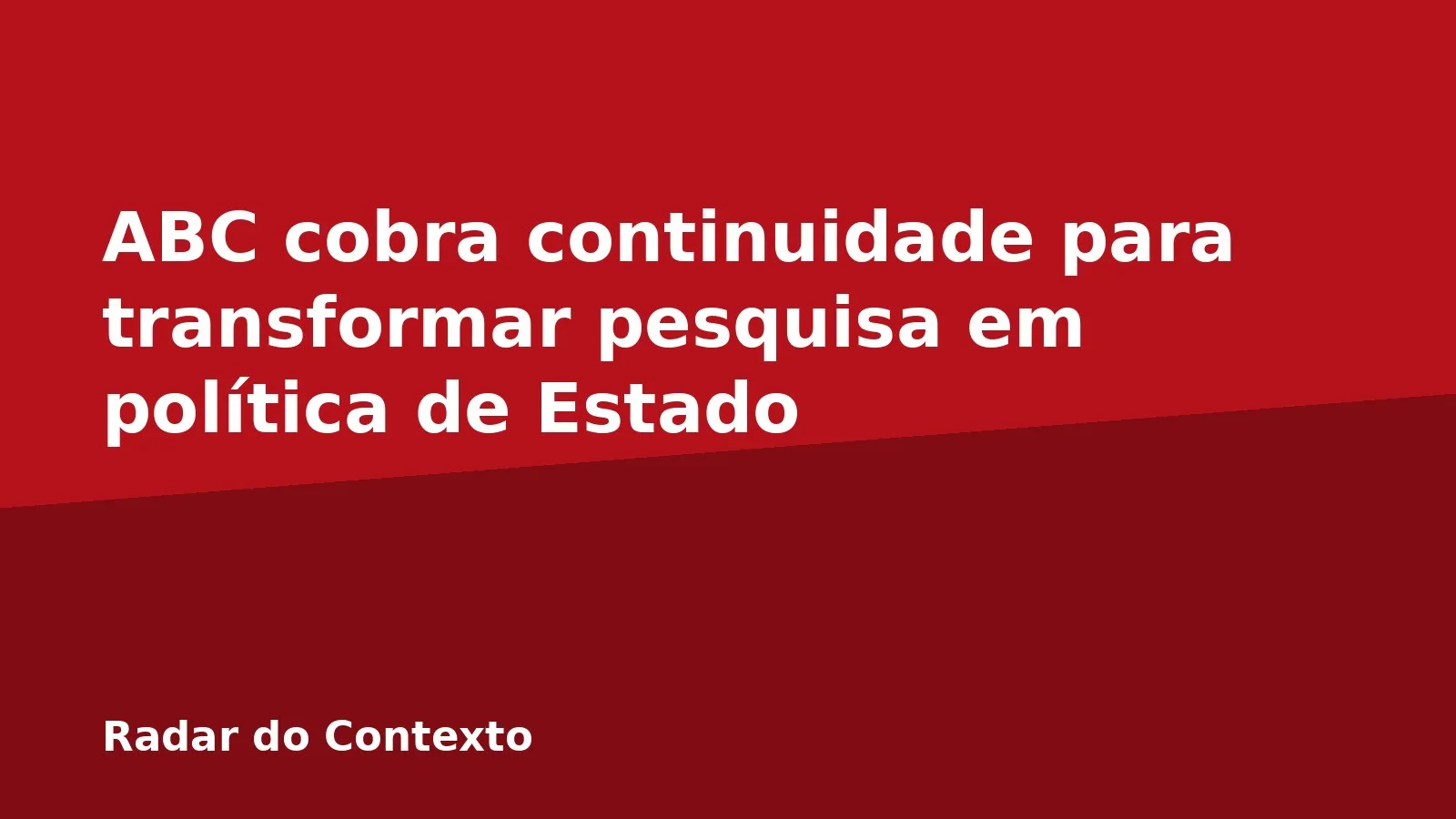 ABC cobra continuidade para transformar pesquisa em política de Estado