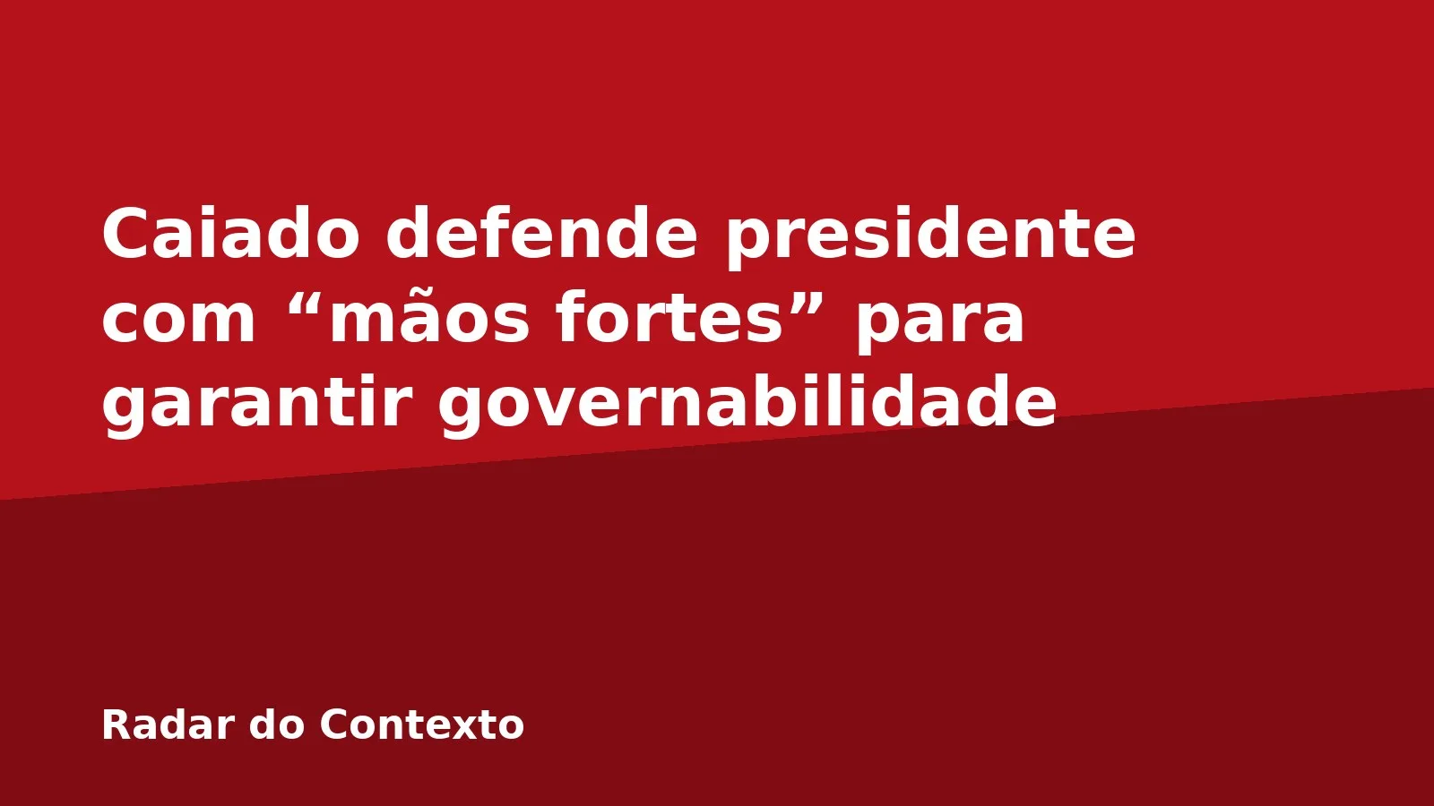 Caiado defende presidente com “mãos fortes” para garantir governabilidade