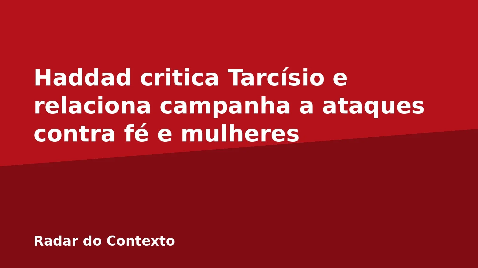 Haddad critica Tarcísio e relaciona campanha a ataques contra fé e mulheres