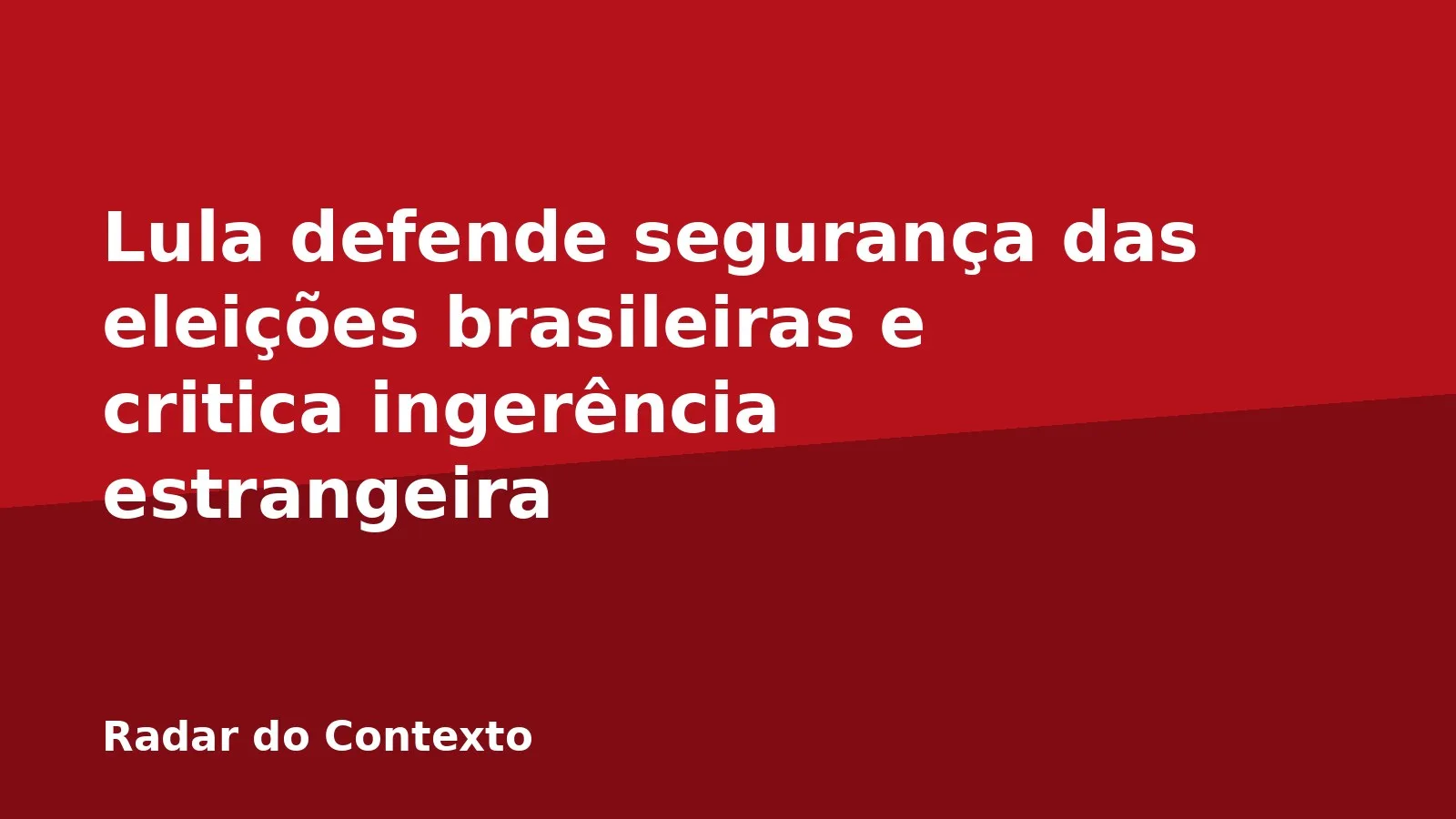Lula defende segurança das eleições brasileiras e critica ingerência estrangeira