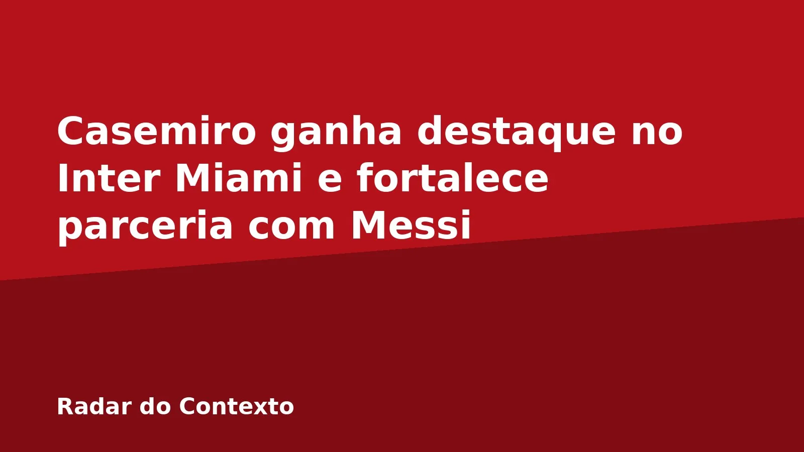 Casemiro ganha destaque no Inter Miami e fortalece parceria com Messi