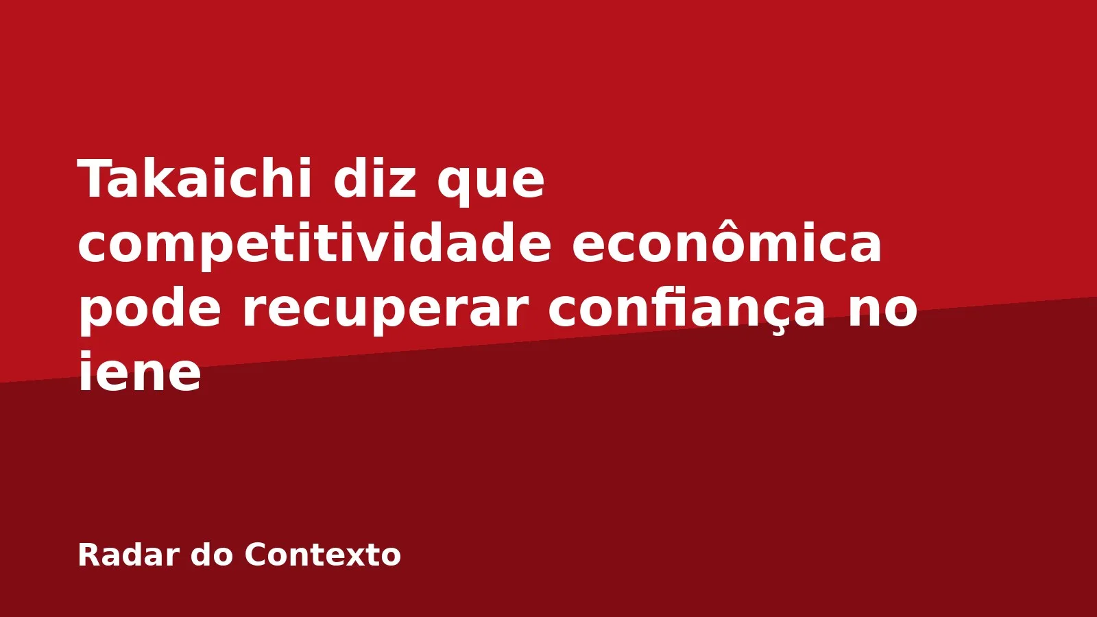 Takaichi diz que competitividade econômica pode recuperar confiança no iene