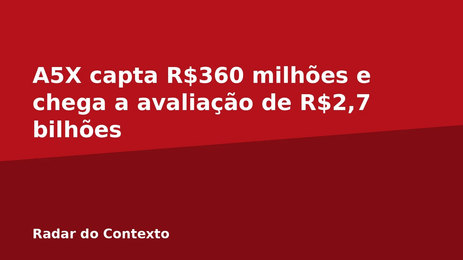 A5X capta R$360 milhões e chega a avaliação de R$2,7 bilhões