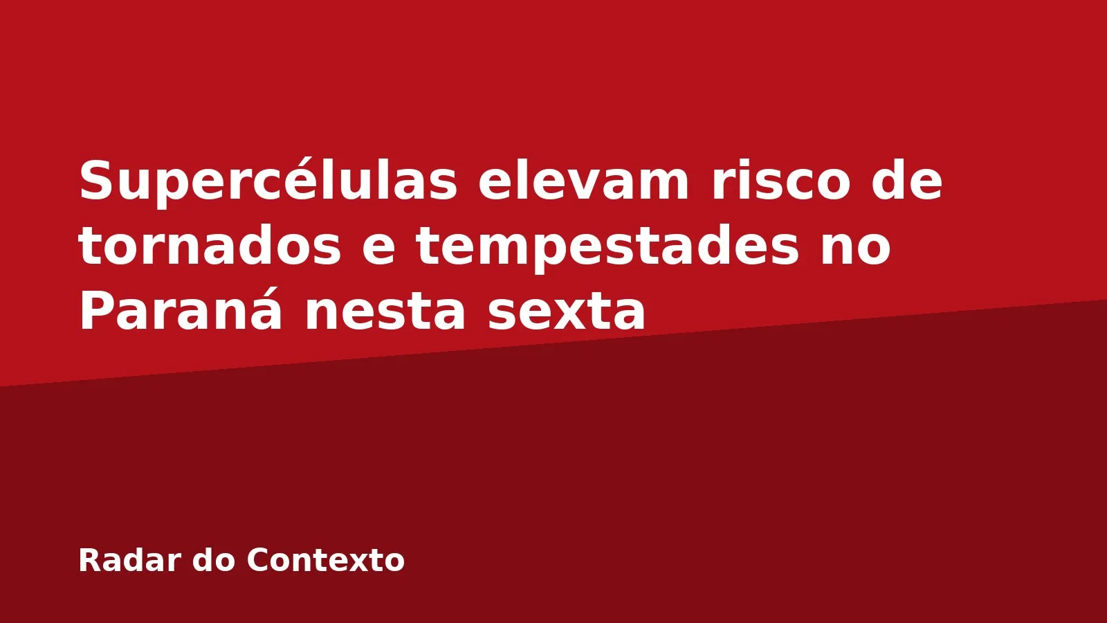 Supercélulas elevam risco de tornados e tempestades no Paraná nesta sexta