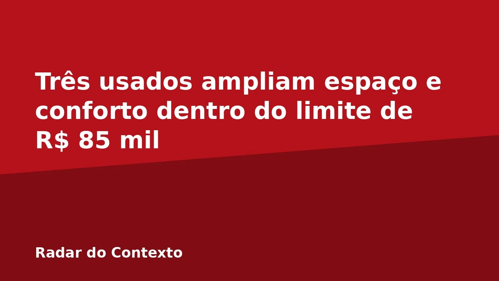 Três usados ampliam espaço e conforto dentro do limite de R$ 85 mil