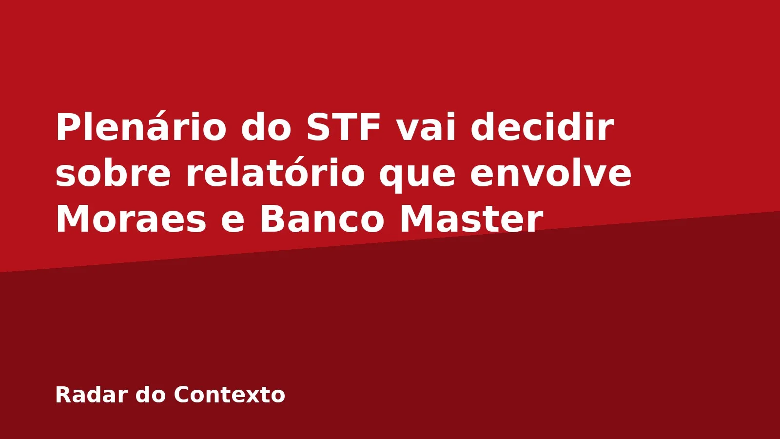 Plenário do STF vai decidir sobre relatório que envolve Moraes e Banco Master