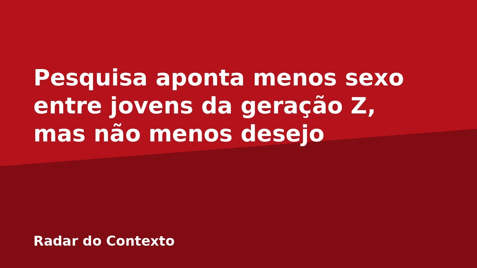 Pesquisa aponta menos sexo entre jovens da geração Z, mas não menos desejo
