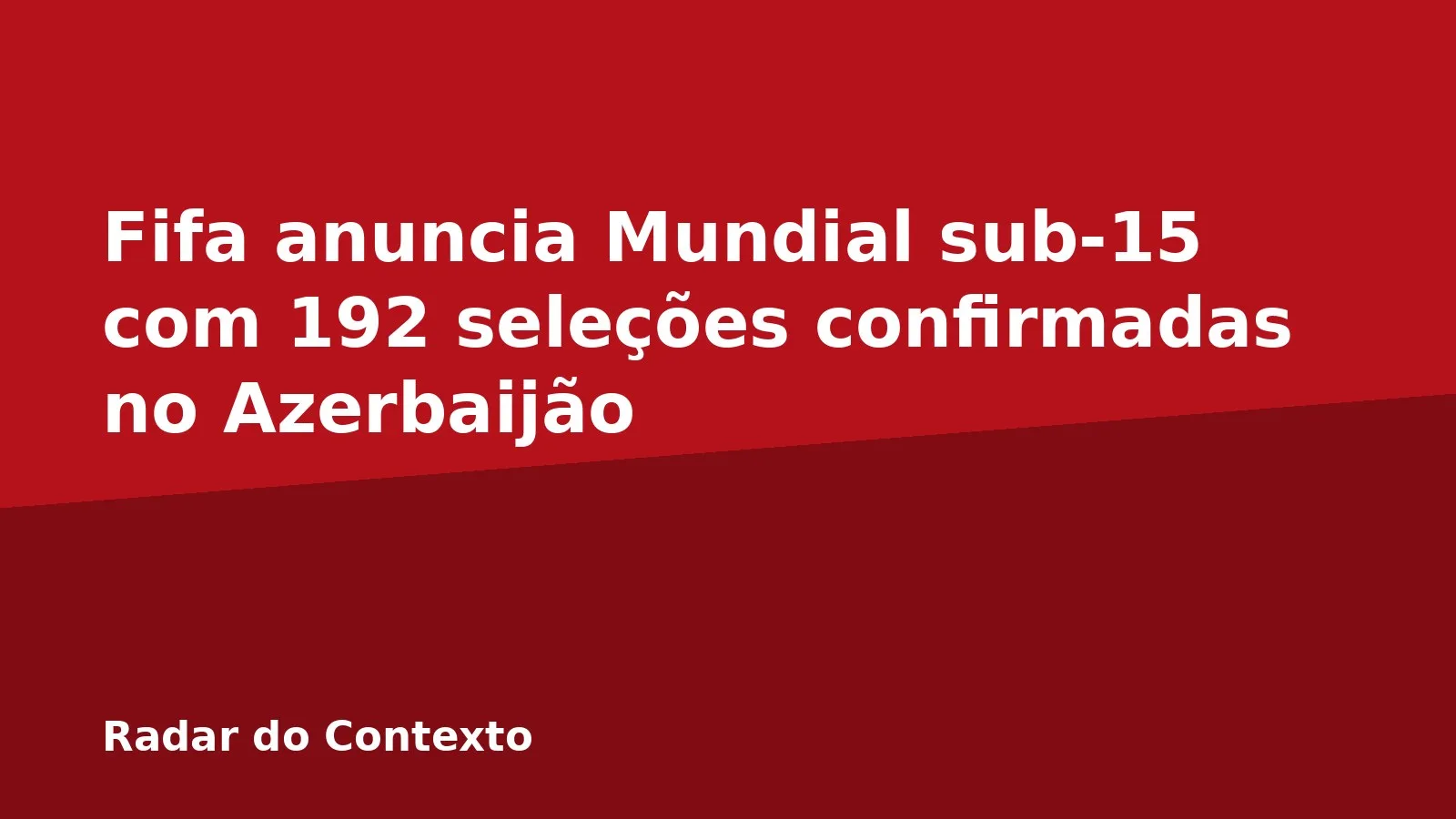 Fifa anuncia Mundial sub-15 com 192 seleções confirmadas no Azerbaijão