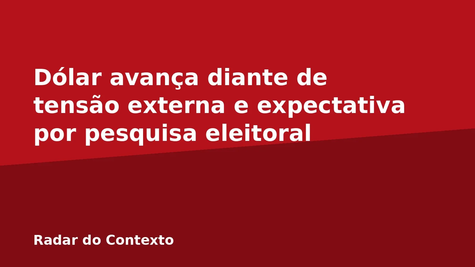 Dólar avança diante de tensão externa e expectativa por pesquisa eleitoral