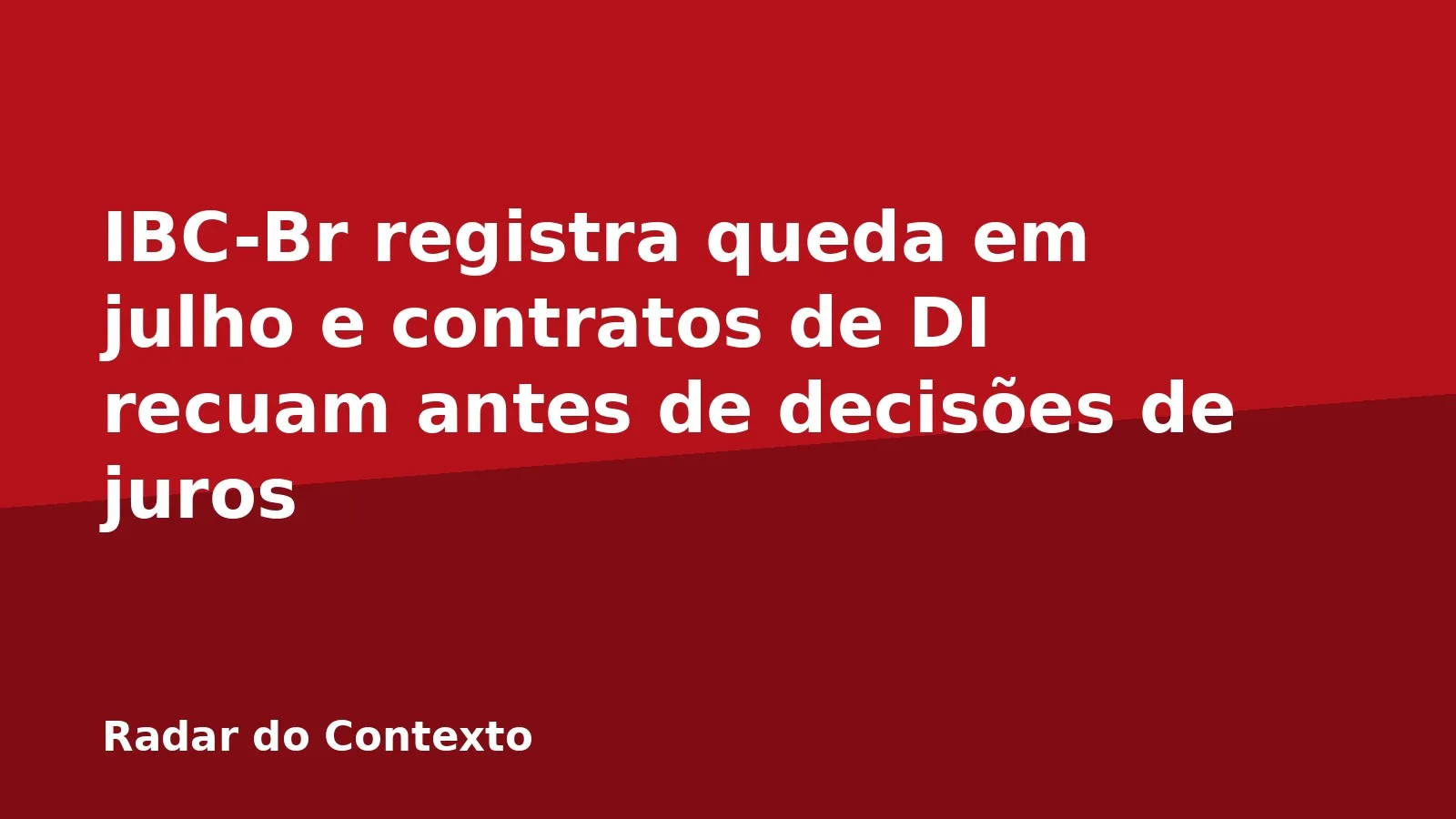 IBC-Br registra queda em julho e contratos de DI recuam antes de decisões de juros