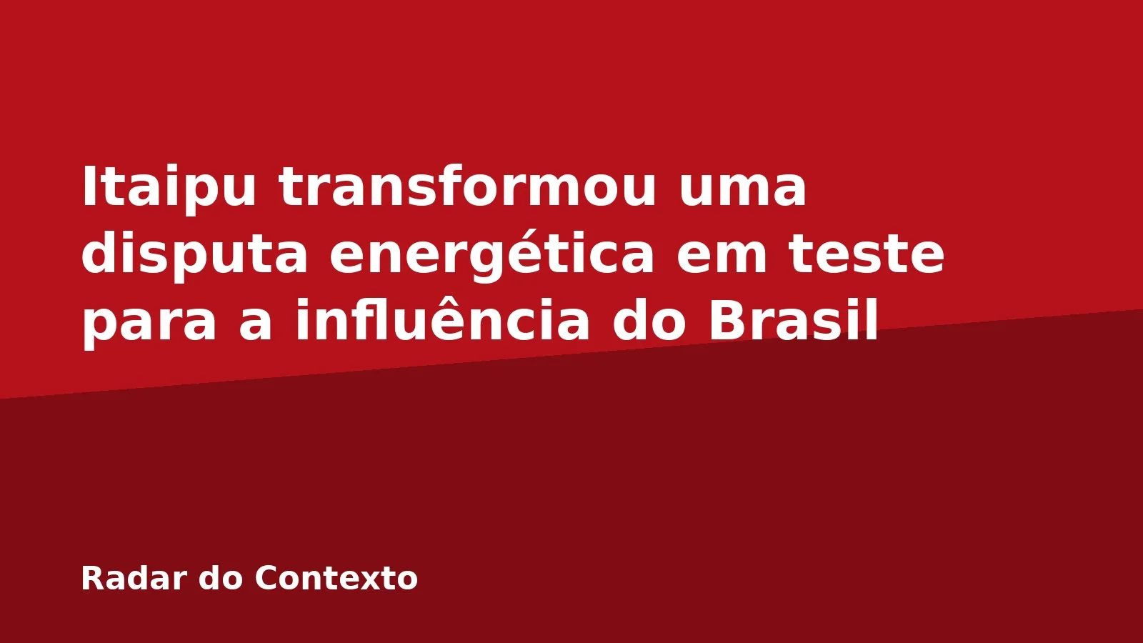 Itaipu transformou uma disputa energética em teste para a influência do Brasil
