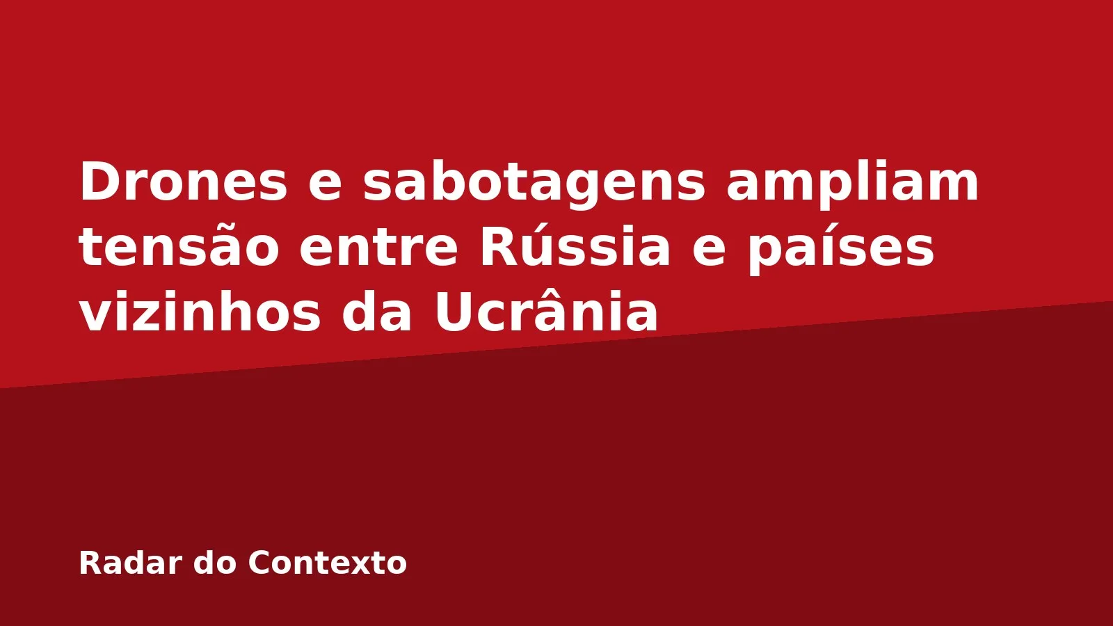 Drones e sabotagens ampliam tensão entre Rússia e países vizinhos da Ucrânia