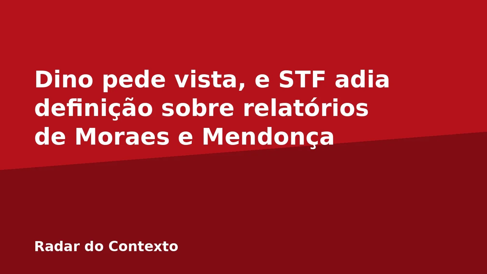 Dino pede vista, e STF adia definição sobre relatórios de Moraes e Mendonça