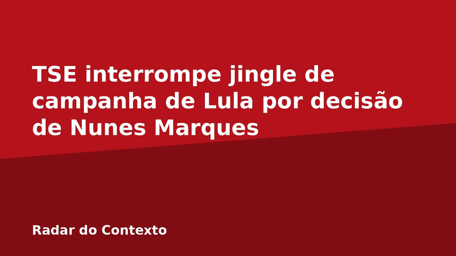 TSE interrompe jingle de campanha de Lula por decisão de Nunes Marques