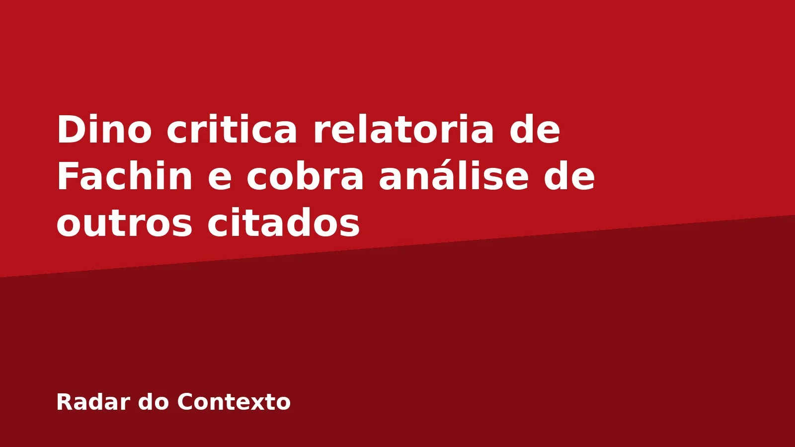 Dino critica relatoria de Fachin e cobra análise de outros citados