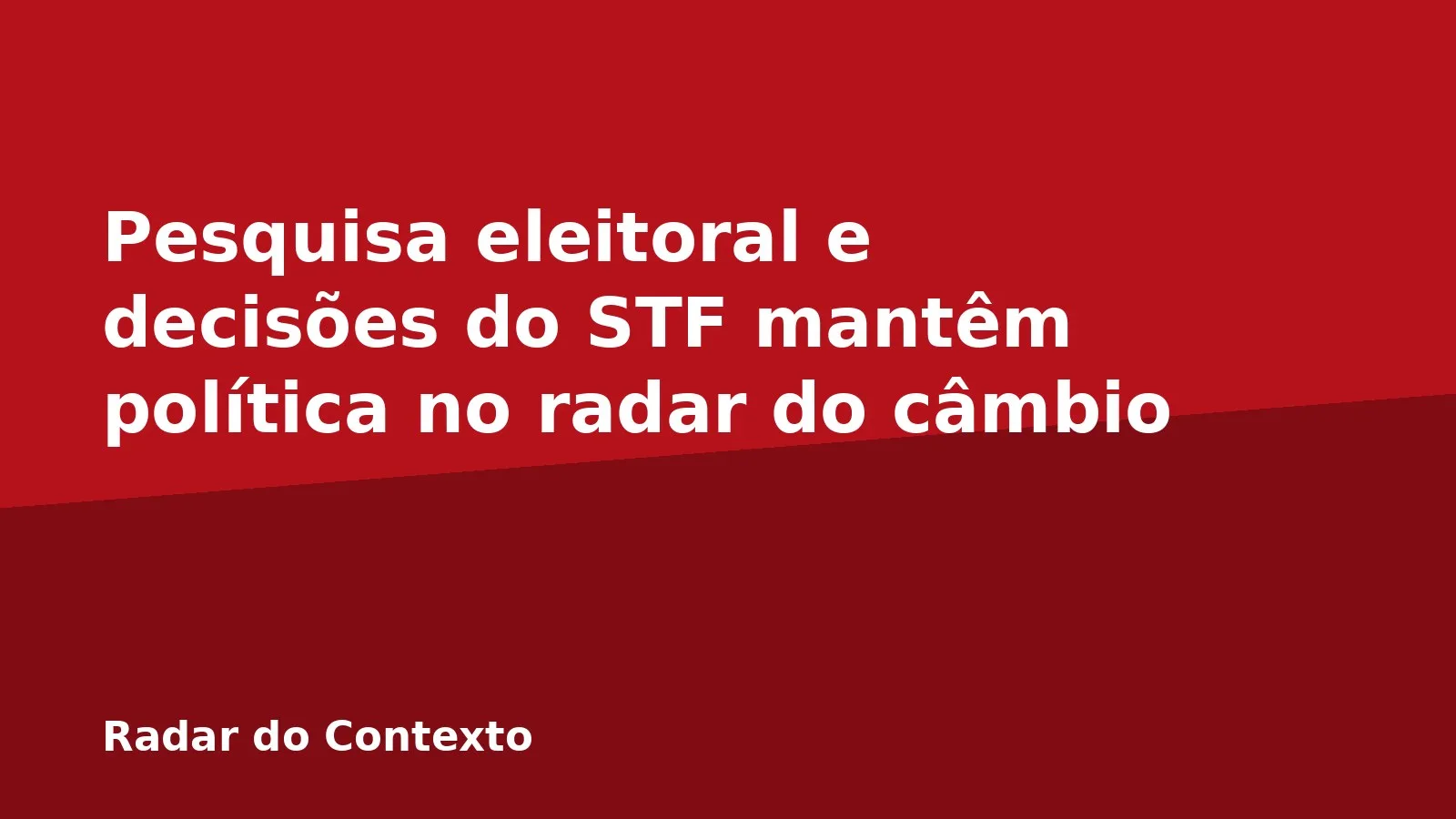 Pesquisa eleitoral e decisões do STF mantêm política no radar do câmbio