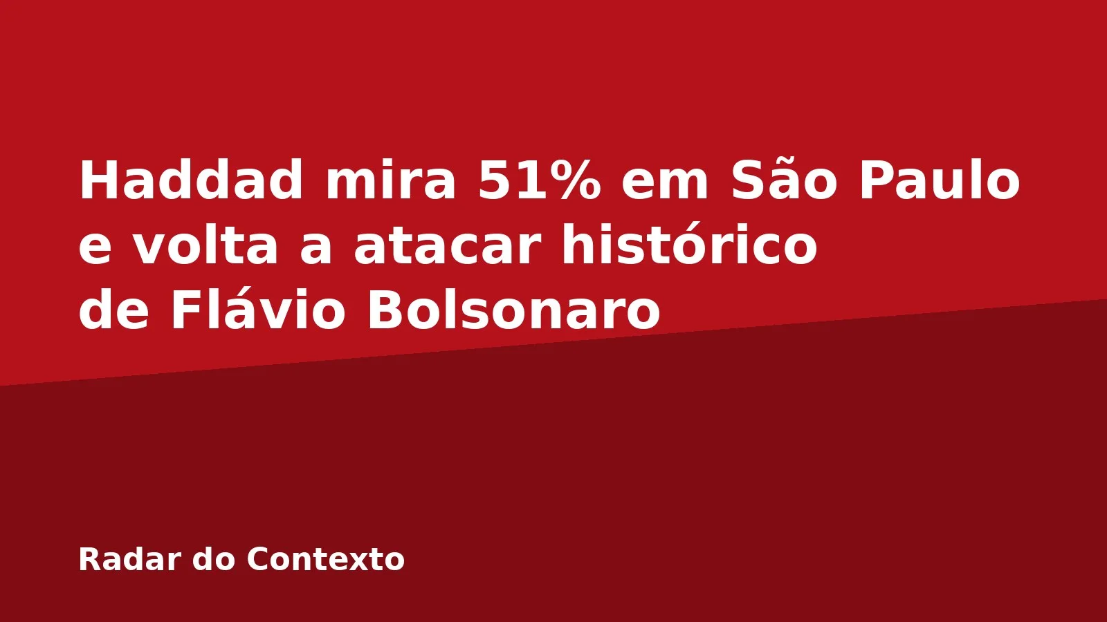 Haddad mira 51% em São Paulo e volta a atacar histórico de Flávio Bolsonaro