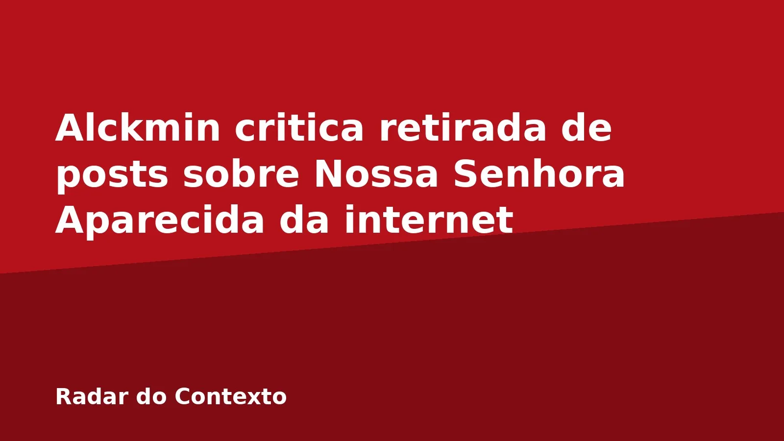 Alckmin critica retirada de posts sobre Nossa Senhora Aparecida da internet