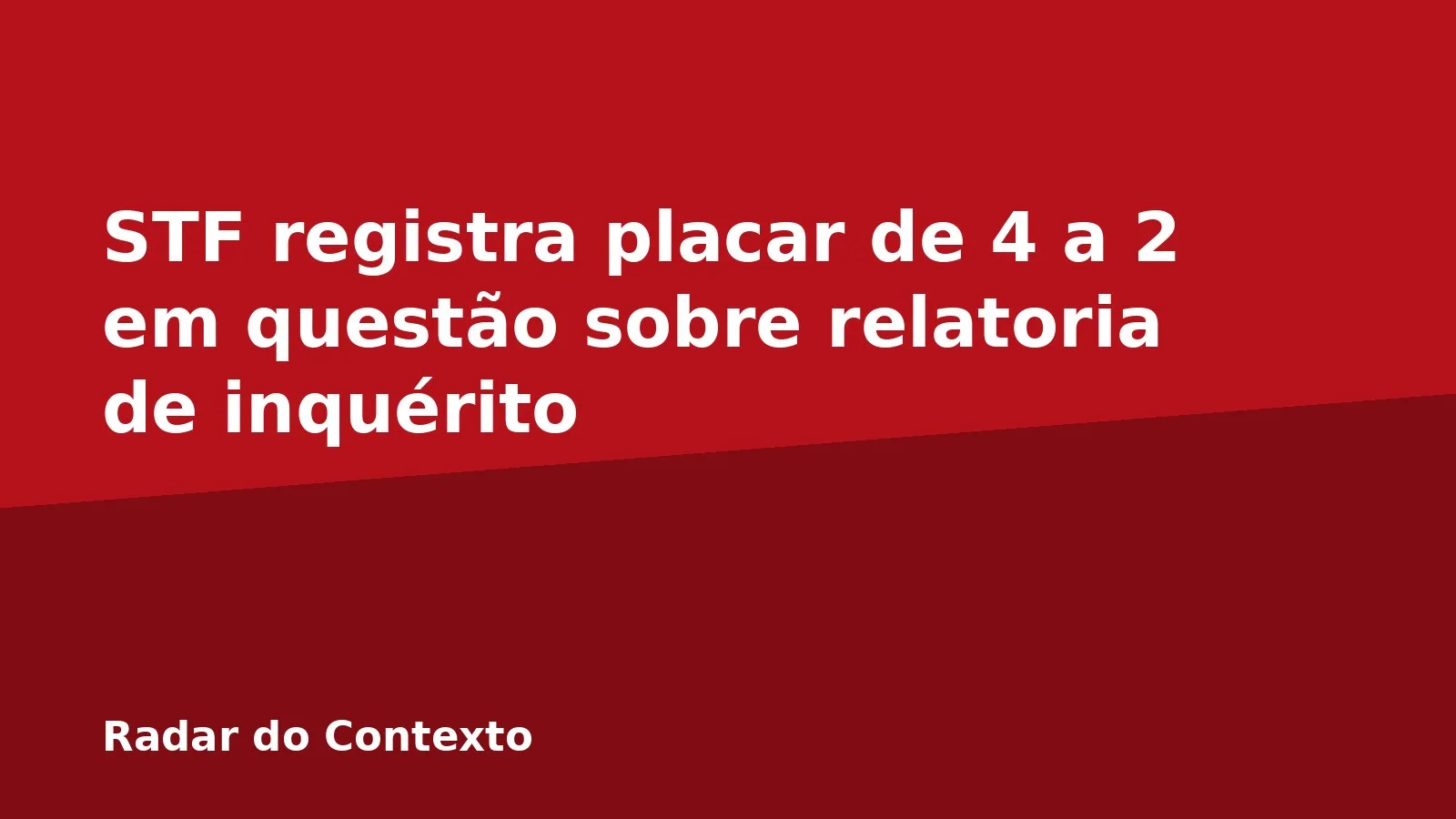 STF registra placar de 4 a 2 em questão sobre relatoria de inquérito