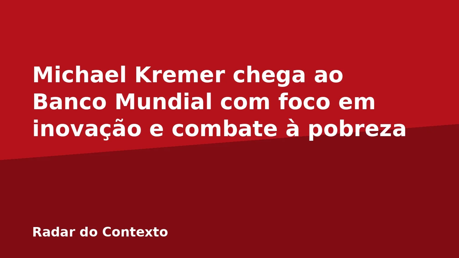 Michael Kremer chega ao Banco Mundial com foco em inovação e combate à pobreza